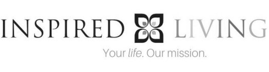 INSPIRED LIVING YOUR LIFE. OUR MISSION.