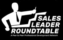 SALES LEADER ROUNDTABLE A PEER TO PEER PROFESSIONAL DEVELOPMENT NETWORK