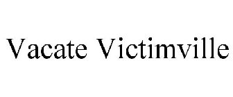 VACATE VICTIMVILLE