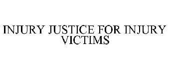 INJURY JUSTICE FOR INJURY VICTIMS