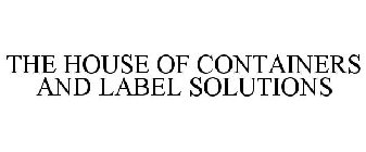 THE HOUSE OF CONTAINERS AND LABEL SOLUTIONS