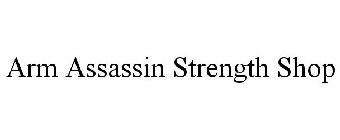 ARM ASSASSIN STRENGTH SHOP