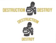 DESTRUCTION AND DESTROY