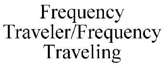 FREQUENCY TRAVELER/FREQUENCY TRAVELING