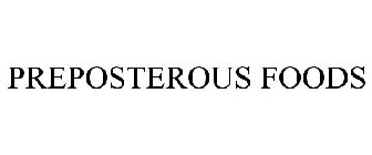 PREPOSTEROUS FOODS