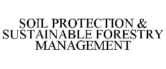 SOIL PROTECTION & SUSTAINABLE FORESTRY MANAGEMENT