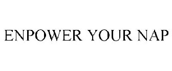 ENPOWER YOUR NAP