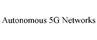 AUTONOMOUS 5G NETWORKS