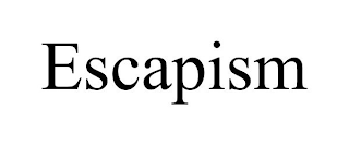 ESCAPISM