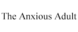 THE ANXIOUS ADULT
