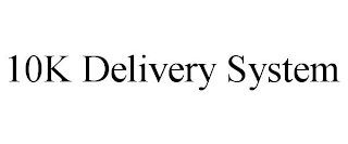 10K DELIVERY SYSTEM