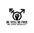 BE YOU, BE FREE WE RUN EQUALLY
