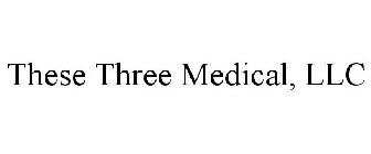 THESE THREE MEDICAL, LLC