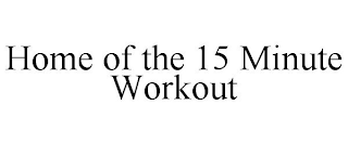 HOME OF THE 15 MINUTE WORKOUT