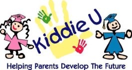 KIDDIE U HELPING PARENTS DEVELOP THE FUTURE