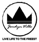 JORDYNVILLE LIVE LIFE TO THE FREEST