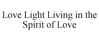 LOVE LIGHT LIVING IN THE SPIRIT OF LOVE