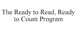 THE READY TO READ, READY TO COUNT PROGRAM