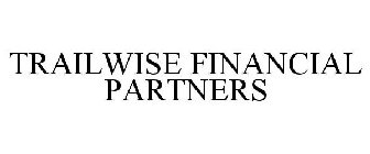 TRAILWISE FINANCIAL PARTNERS