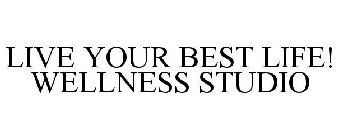 LIVE YOUR BEST LIFE! WELLNESS STUDIO