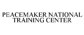 PEACEMAKER NATIONAL TRAINING CENTER