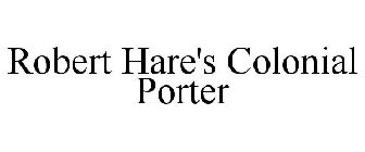 ROBERT HARE'S COLONIAL PORTER