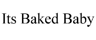ITS BAKED BABY