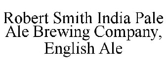 ROBERT SMITH INDIA PALE ALE BREWING COMPANY, ENGLISH ALE