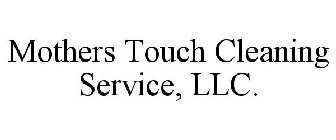 MOTHERS TOUCH CLEANING SERVICE, LLC.