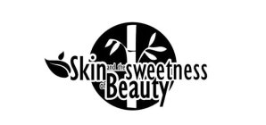 SKIN AND THE SWEETNESS OF BEAUTY