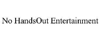 NO HANDSOUT ENTERTAINMENT