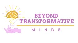 BEYOND TRANSFORMATIVE MINDS
