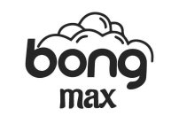 BONG MAX