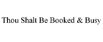 THOU SHALT BE BOOKED & BUSY