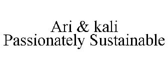 ARI & KALI PASSIONATELY SUSTAINABLE