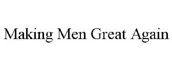 MAKING MEN GREAT AGAIN