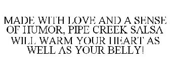 MADE WITH LOVE AND A SENSE OF HUMOR, PIPE CREEK SALSA WILL WARM YOUR HEART AS WELL AS YOUR BELLY!