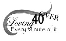 OVER 40 LOVING EVERY MINUTE OF IT