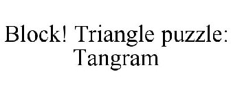 BLOCK! TRIANGLE PUZZLE: TANGRAM