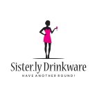 SISTER.LY DRINKWARE HAVE ANOTHER ROUND!