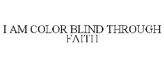 I AM COLOR BLIND THROUGH FAITH