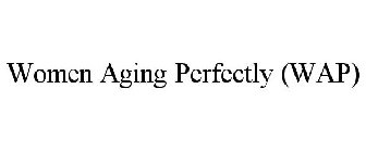 WOMEN AGING PERFECTLY (WAP)