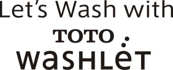 LET'S WASH WITH TOTO WASHLET
