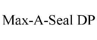 MAX-A-SEAL DP