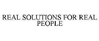 REAL SOLUTIONS FOR REAL PEOPLE