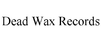 DEAD WAX RECORDS
