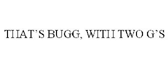 THAT'S BUGG, WITH TWO G'S