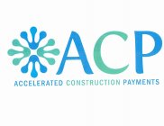 ACP ACCELERATED CONSTRUCTION PAYMENTS