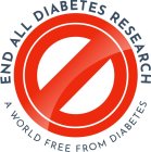 END ALL DIABETES RESEARCH A WORLD FREE FROM DIABETES