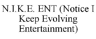 N.I.K.E. ENT (NOTICE I KEEP EVOLVING ENTERTAINMENT)
